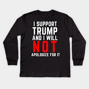 I Support Trump And I Will Not Apologize For It Kids Long Sleeve T-Shirt